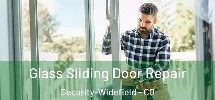 Glass Sliding Door Repair Security-Widefield - CO